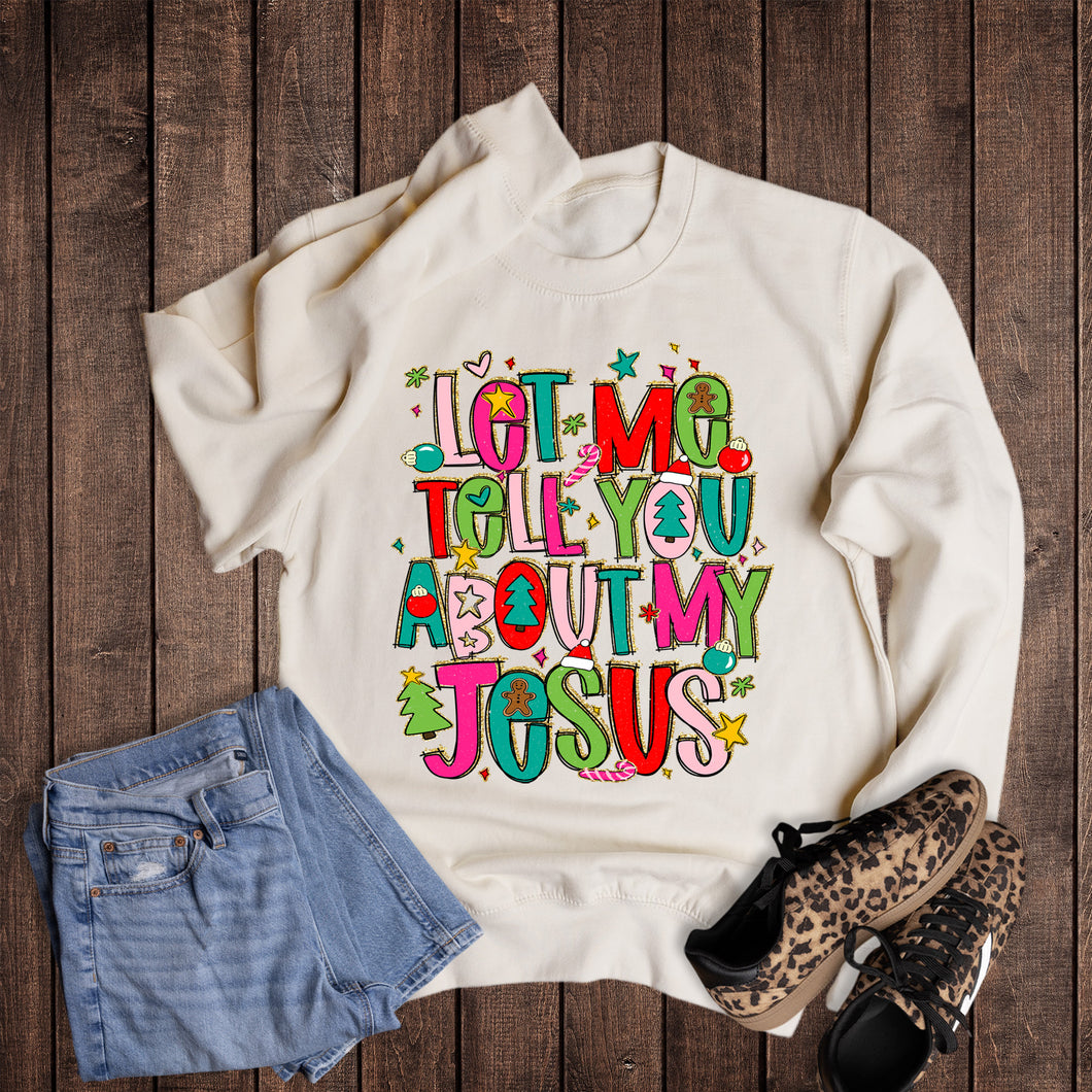 Christmas Let Me Tell You About My Jesus Sweatshirt