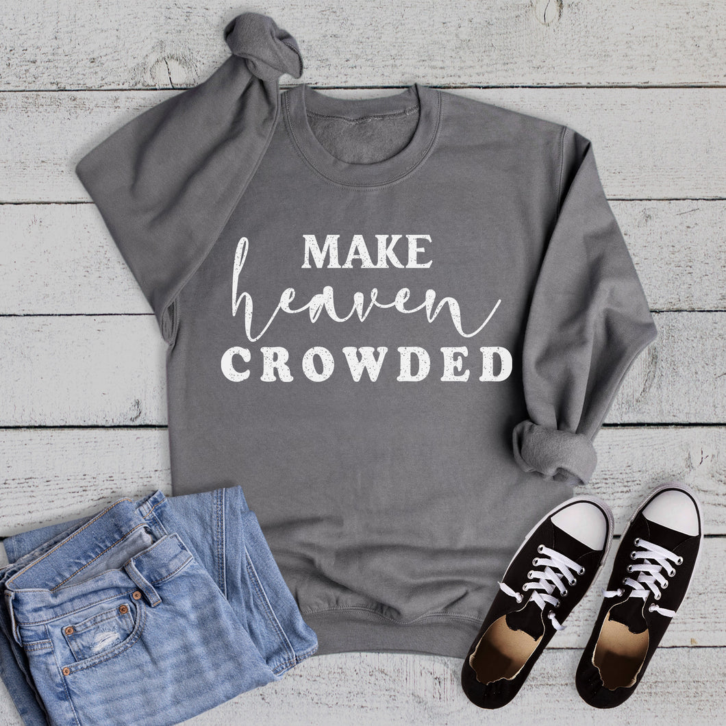 Faith Make Heaven Crowded Sweatshirt