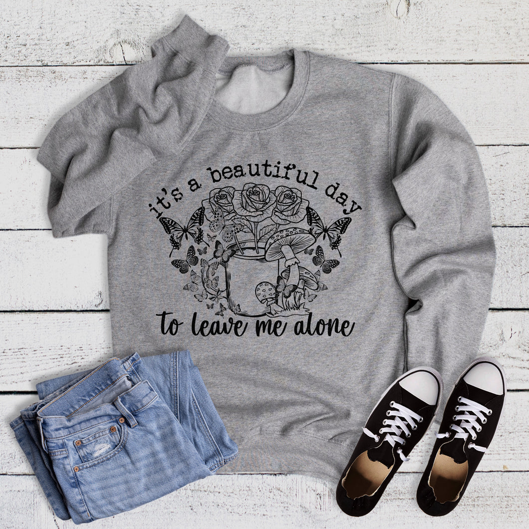 Funny Beautiful Day to Leave Me Alone Sweatshirt