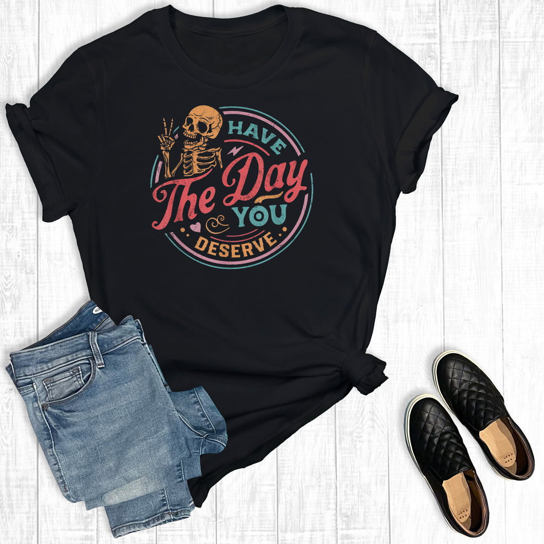Funny Have The Day You Deserve
