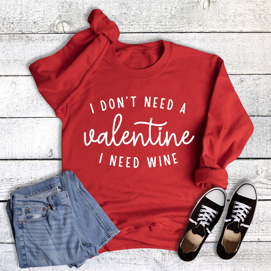 Funny I Don't Need a Valentine I Need Wine Sweatshirt