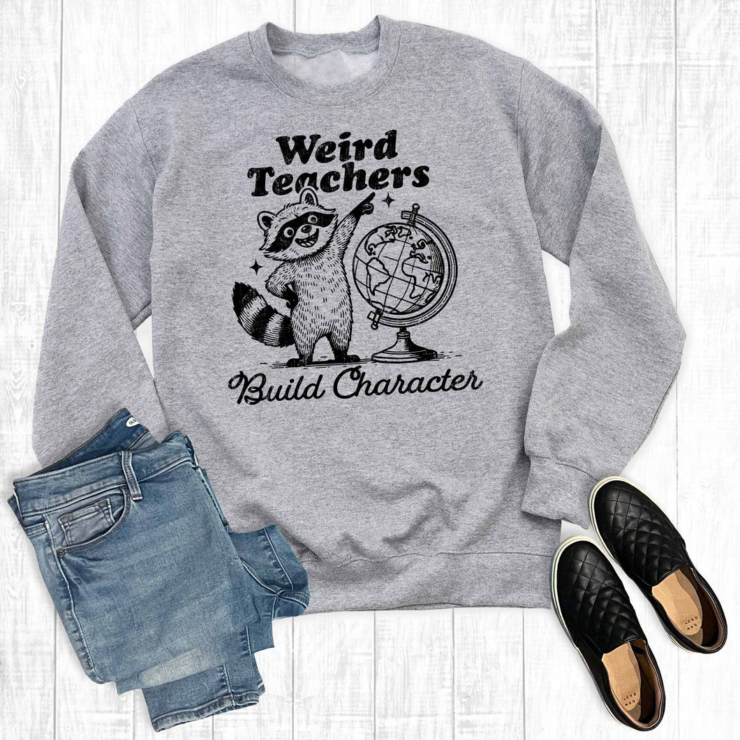 Funny Weird Teachers Build Character Graphic Sweatshirt