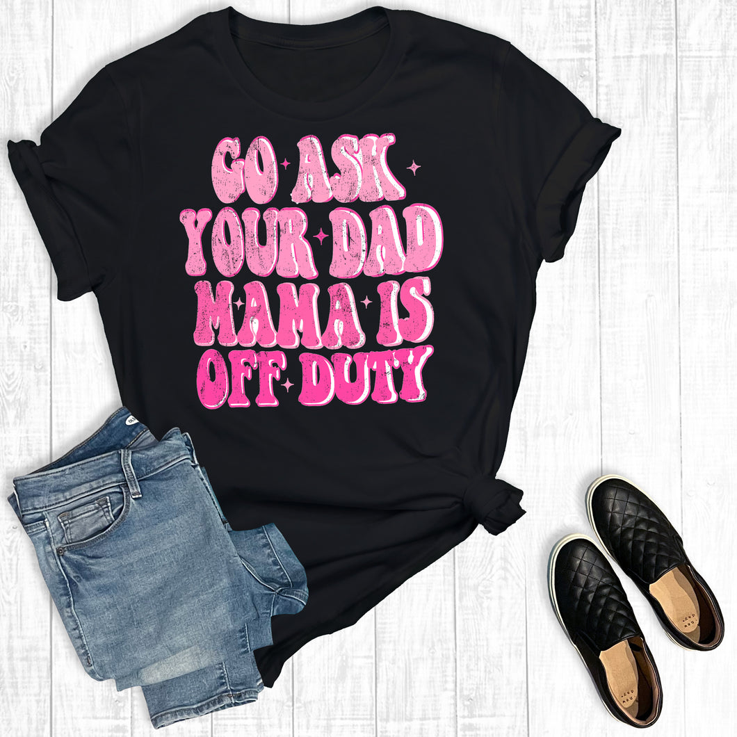 Go Ask Your Dad Mama Is Off Duty