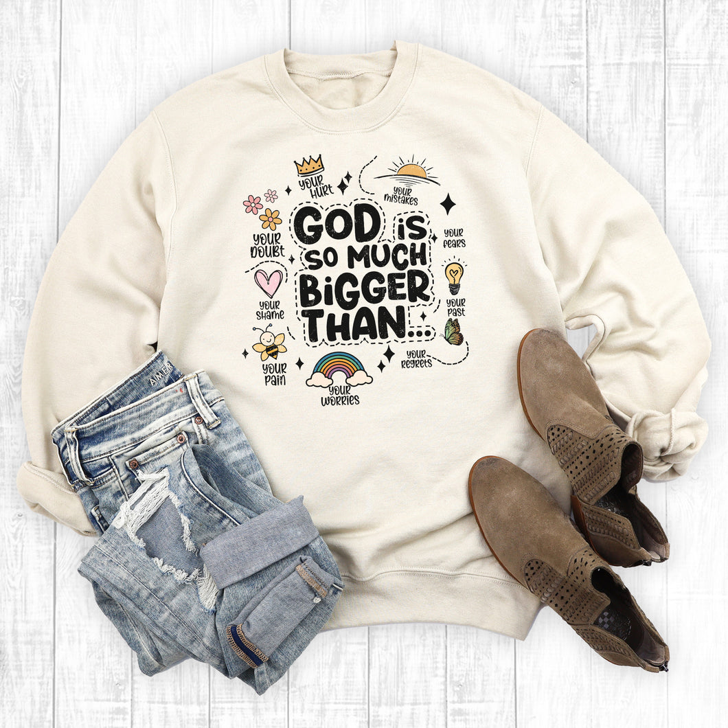 God Is So Much Bigger Than... Sweatshirt