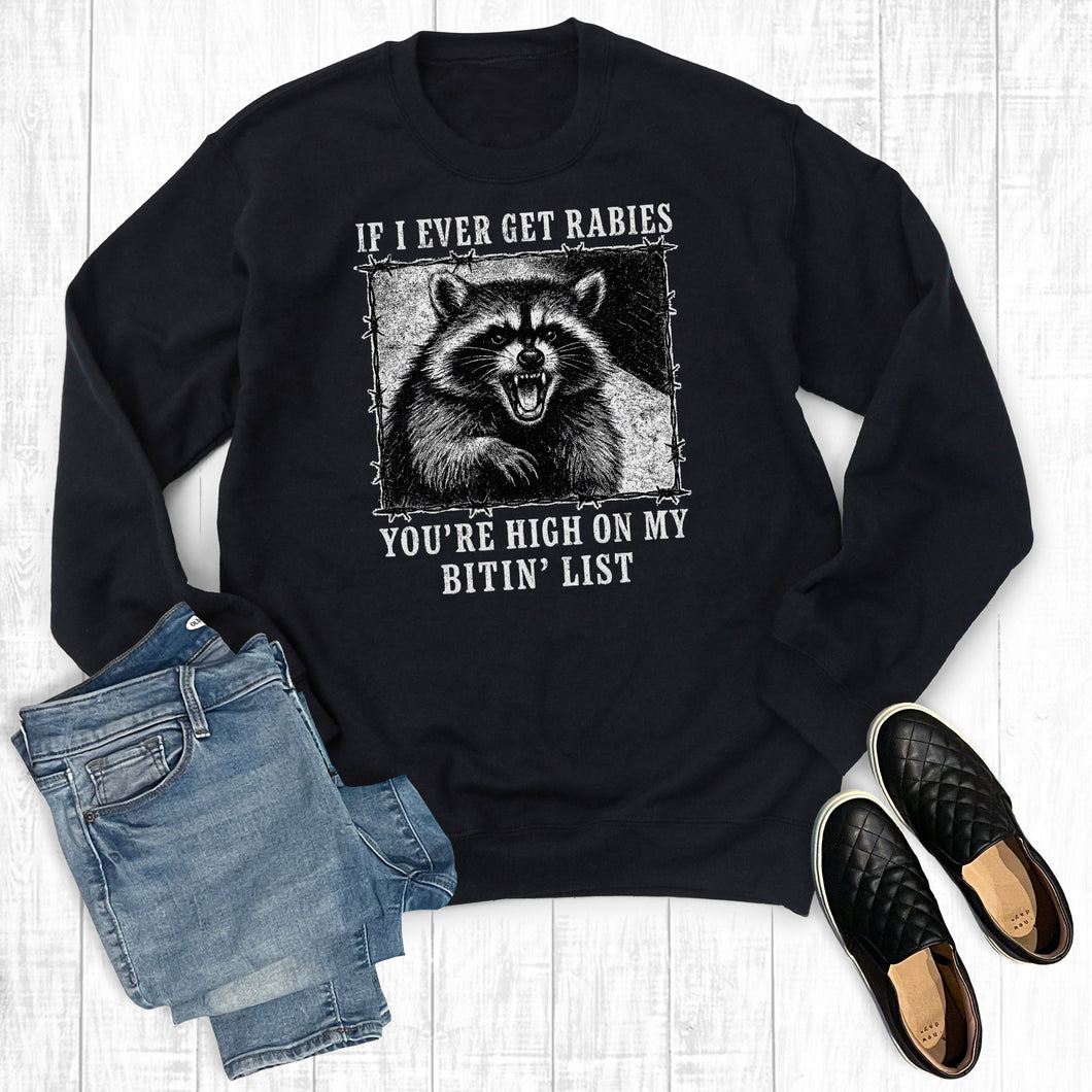 If I Ever Get Rabies You're High on My Bitin List Sweatshirt