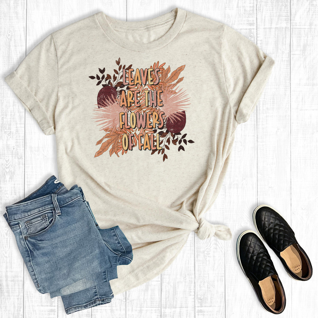 Leaves Are The Flowers Of Fall