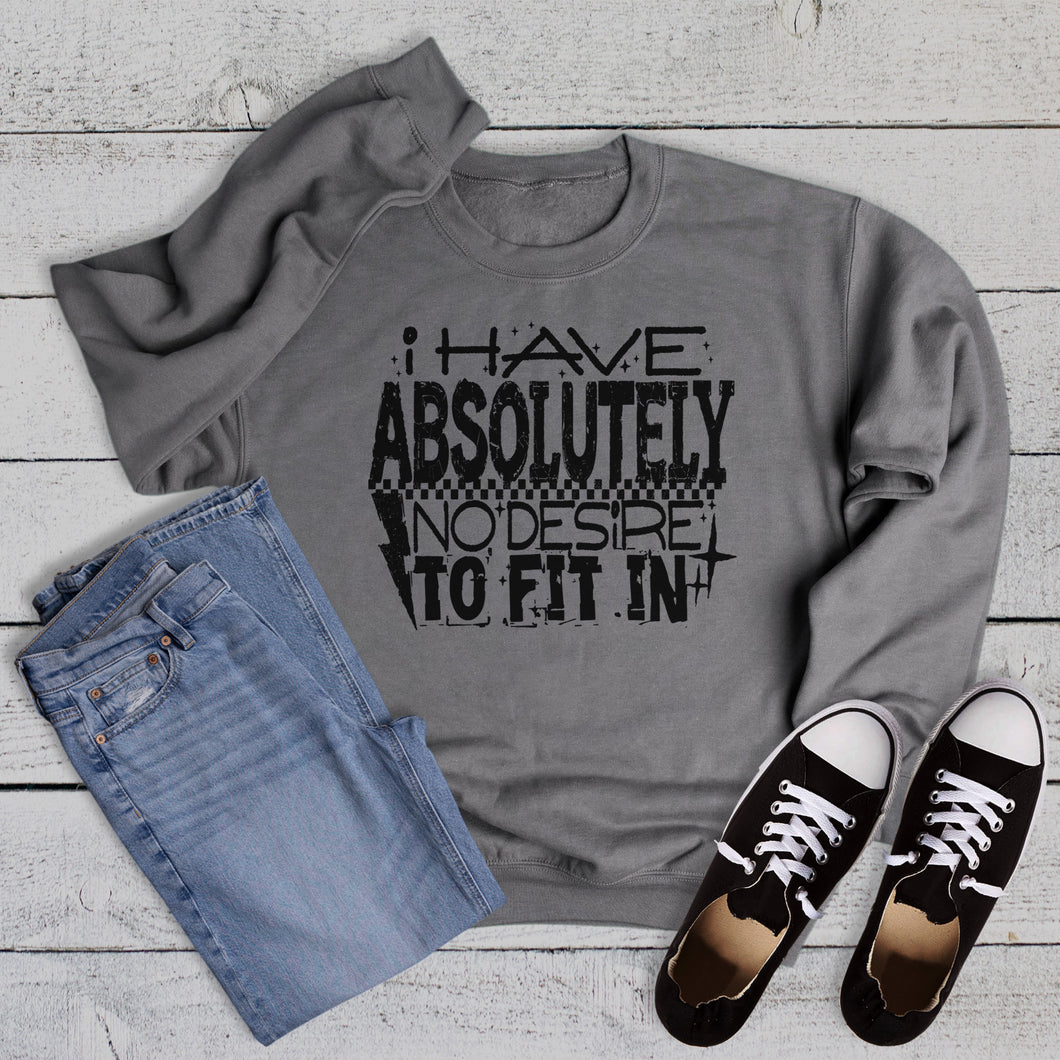 No Desire to Fit In Sweatshirt
