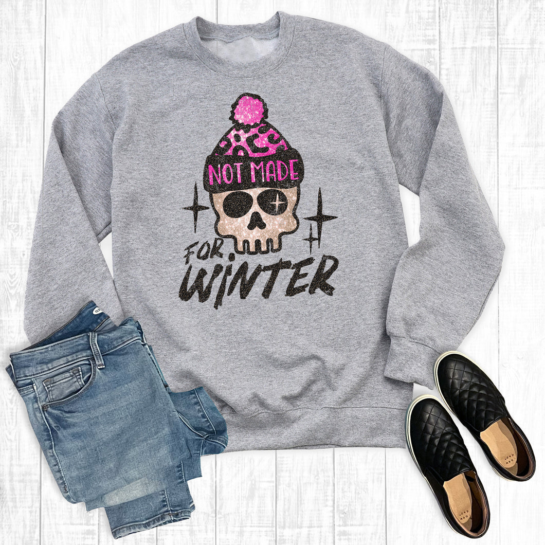 Not Made For Winter Sweatshirt