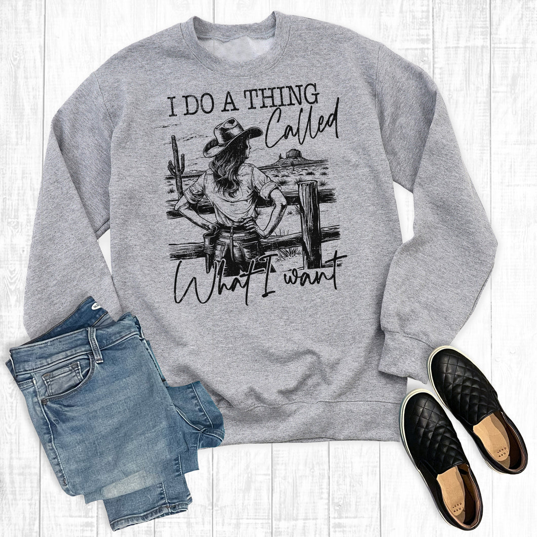 Western Cowgirl I Do a Thing Called What I Want Sweatshirt