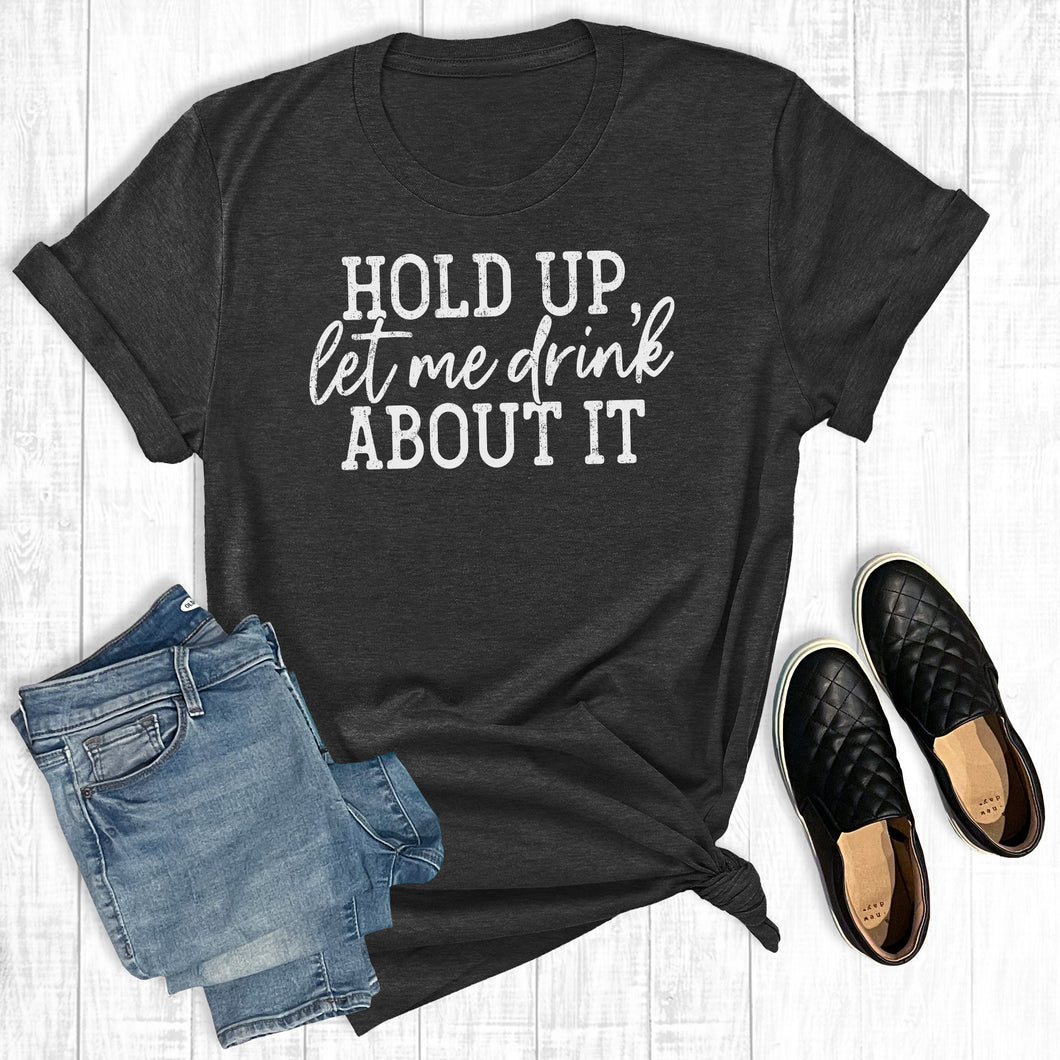 Hold Up Let Me Drink About It