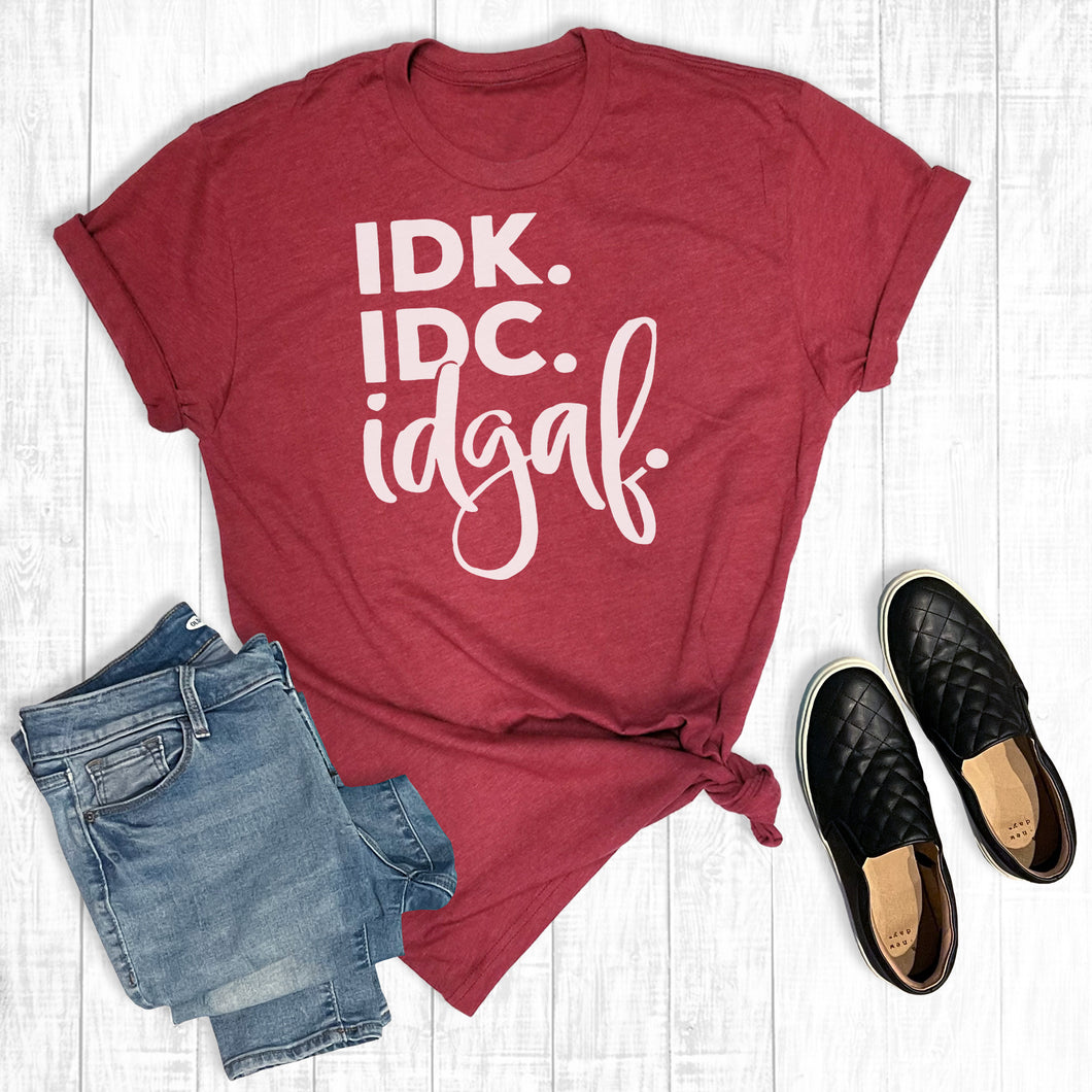 IDK. IDC. IDGAF.