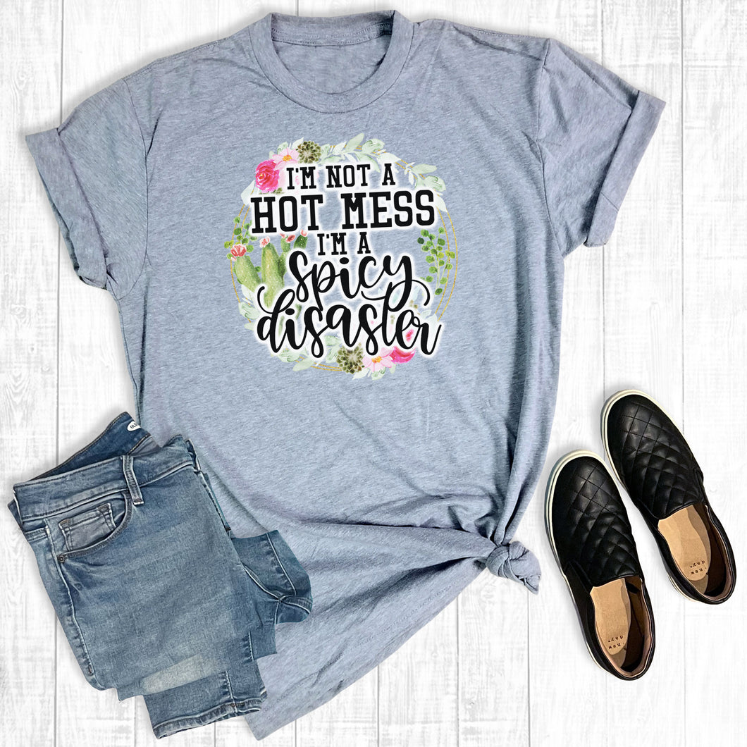 I'm Not A Hot Mess I'm A Spicy Disaster